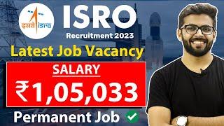 ISRO Recruitment | Latest Job Vacancy | Salary ₹1,05,033 | Permanent Job | Freshers Eligible