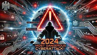 The Most Dangerous Cyberattack of 2024: How to Protect Yourself from the Latest Threats