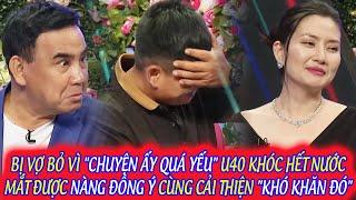 BỊ VỢ BỎ VÌ "CHUYỆN ẤY QUÁ YẾU" U40 KHÓC HẾT NƯỚC MẮT ĐƯỢC NÀNG ĐỒNG Ý CÙNG CẢI THIỆN "KHÓ KHĂN ĐÓ"