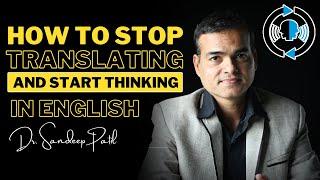 How to stop translating and start thinking in English | by Dr. Sandeep Patil.