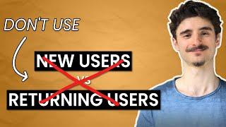 Google Analytics 4: New vs Returning Users | Do NOT Use Them