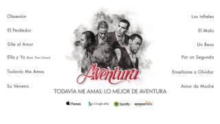 Aventura - Todavía Me Amas: Lo Mejor de Aventura (Álbum Completo)