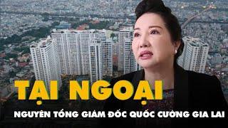 Bà Nguyễn Thị Như Loan - nguyên tổng giám đốc Quốc Cường Gia Lai - được tại ngoại