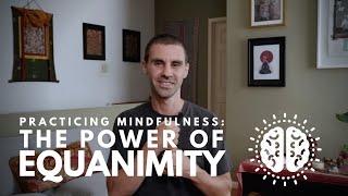 The Life Changing Power of Equanimity | Cultivate this key to transformation