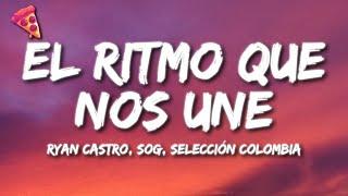 Ryan Castro, SOG, Selección Colombia - EL RITMO QUE NOS UNE (Letra)