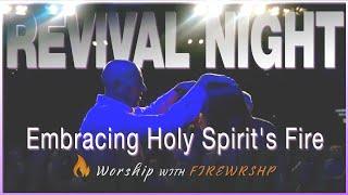 Revival Night: Embracing Holy Spirit's Fire | FIREWRSHP (Spontaneous Worship)