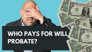 Who pays for will probate