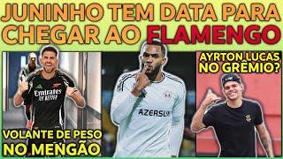 JUNINHO TEM DATA PARA CHEGAR AO FLAMENGO | VOLANTE DE PESO NO MENGÃO | AYRTON LUCAS NO GRÊMIO? E+