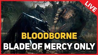 BLOODBORNE : Blade of Mercy Only (LIVE)