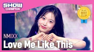 NMIXX - Love Me Like This (엔믹스 - 러브 미 라이크 디스) l Show Champion l EP.471