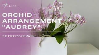 The Process of Creating an Orchid Arrangement "Audrey" | Viva Orchid of Boca Raton