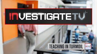 InvestigateTV+: Teaching in Turmoil (S2E56)