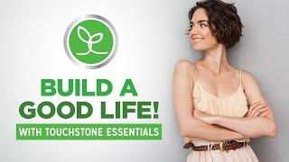 Touchstone Essentials Business Overview: Build a Good Life