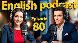 Learn English quickly with podcast | English learning Conversation | Episode 80