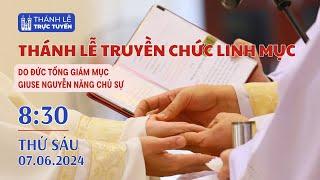 THÁNH LỄ TRUYỀN CHỨC LINH MỤC | 8:30 NGÀY 7-6-2024 | NHÀ THỜ ĐỨC BÀ