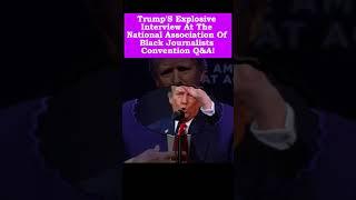 TRUMP'S EXPLOSIVE INTERVIEW AT THE NATIONAL ASSOCIATION OF BLACK JOURNALISTS CONVENTION Q&A!