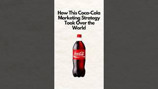 How This Coca-Cola Marketing Strategy Took Over the World