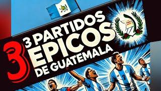 LOS 3 PARTIDOS MAS EMOCIONANTES DE GUATEMALA! (SON EPICOS)