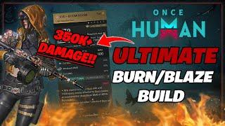 Ultimate End Game Burn/Blaze Build (350K+ Dmg Per Mag) Once Human Gameplay Guide