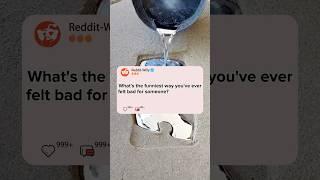What's the funniest way you've ever felt bad for someone?#reddit #story #storytime