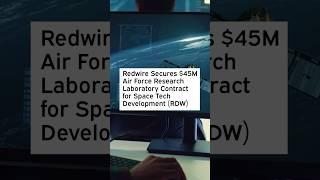 Redwire Secures $45M Air Force Research Laboratory Contract for Space Tech Development #RDWStock