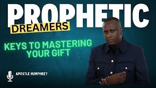 WHO IS A PROPHETIC DREAMER // KEYS TO MASTERING YOUR GIFT APOSTLE HUMPHREY