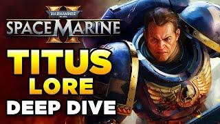 SPACE MARINE 2 - TITUS LORE - DEEP DIVE | Warhammer 40,000 Lore/History