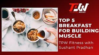 Episode 40: Top 5 breakfast for building muscle