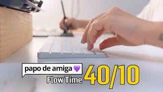 Papo de Amiga | Flow Time 40/10