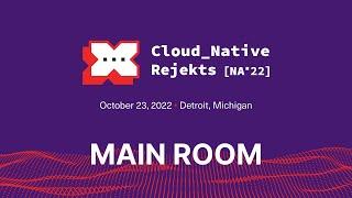 Cloud Native Rejekts NA 22 | Main Room | Live Stream