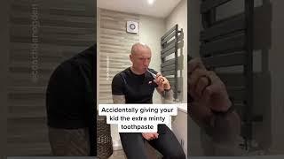 accidentally giving your kid the extra mint toothpaste