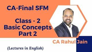 CA-Final SFM Class 2 | Basic Concepts | by CA. Rahul Jain | Classes in English