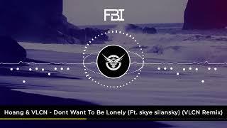 Hoang & VLCN - Dont Want To Be Lonely (Ft skye silansky) (VLCN Remix)