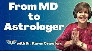 From Medical Doctor to Astrologer with Dr. Karen Crawford: Seeing the Soul in All Beings