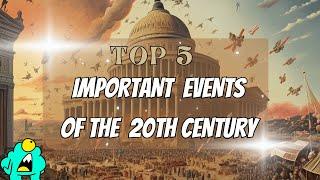 Top 5 Important Events of the 20th Century