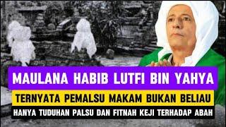 TERNYATA BUKAN HABIB LUTFI BIN YAHYA YANG MEMALSUKAN MAKAM, HANYA FITNAH KEJI DARI PENGIKUT KI IMAD