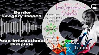 Gregory Isaacs - Border (Foux International Sound System Dubplate)