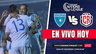 EN VIVO: Guatemala Vs. Costa Rica | Liga de Naciones CONCACAF