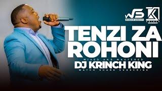 NYIMBO ZA TENZI ZA ROHONI MIX 2024 | 1HR+ OF UNINTERRUPTED TENZIN MIX - DJ KRINCH KING