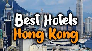 Best Hotels In Hong Kong - For Families, Couples, Work Trips, Luxury & Budget