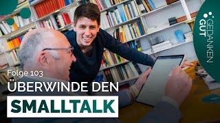 Smalltalk - wie werden wir ihn los? – Folge 103 | GedankenGut Podcast