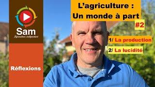 L'agriculture , un monde à part #2 : La production et la lucidité. Historique et réalités.