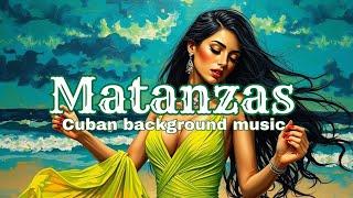 Matanzas - Salsa, Rumba, Latin fusion | Buenavista Social Club | Cuban Background Music