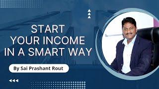 Start Your Income In a Smart Way  |   By Sai Prashant Rout  |