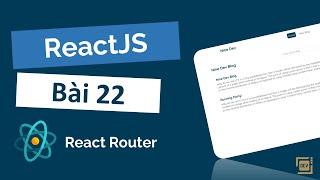 Tự Học ReactJS #22 - React Router v6