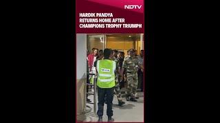 Hardik Pandya Returns Home After Champions Trophy Triumph