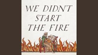 We Didn't Start the Fire