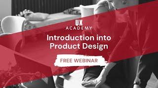 Introduction into Product Design w/ UX Academy  ( FREE Webinar)