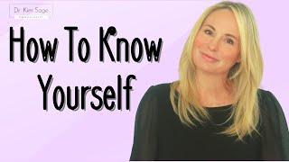 HOW TO KNOW YOURSELF | DR. KIM SAGE