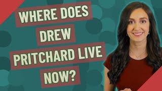 Where does Drew Pritchard live now?